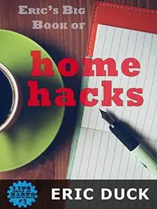 Eric's Big Book of Home Hacks