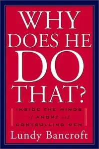 Why Does He Do That?: Inside the Minds of Angry and Controlling Men