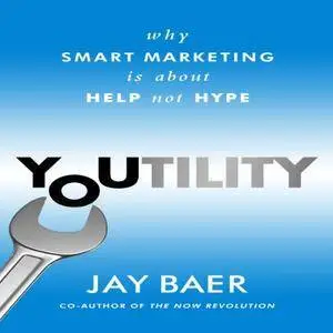 Youtility: Why Smart Marketing Is About Help Not Hype [Audiobook]