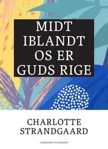 «Midt iblandt os er Guds rige» by Charlotte Strandgaard