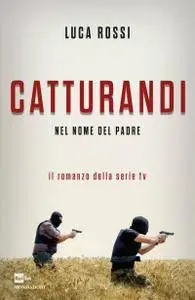 Luca Rossi - Catturandi. Nel nome del padre (Repost)