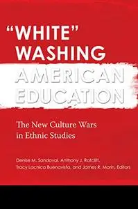 "White" Washing American Education: The New Culture Wars in Ethnic Studies