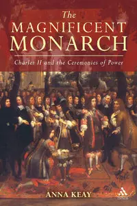 Magnificent Monarch: Charles II and the Ceremonies of Power