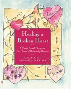 «Healing A Broken Heart: A Guided Journal Through the Four Seasons of Relationship Recovery» by Sarah La Saulle,Sharon K