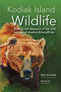 Kodiak Island Wildlife: Biology and Behavior of the wild animals of Alaska's Emerald Isle