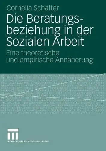 Die Beratungsbeziehung in der Sozialen Arbeit: Eine theoretische und empirische Annäherung