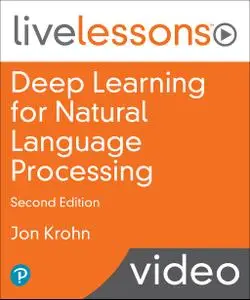 Deep Learning for Natural Language Processing LiveLessons, 2nd Edition