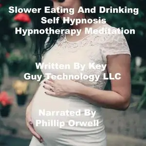 «Slower Eating And Drinking Self Hypnosis Hypnotherapy Meditation» by Key Guy Technology LLC