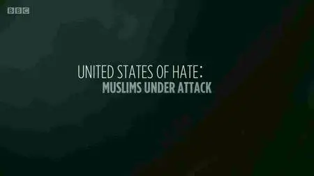 BBC - United States of Hate: Muslims Under Attack (2016)