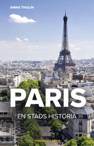 «Paris - en stads historia» by Anna Thulin