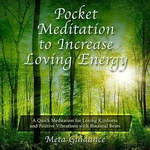 «Pocket Meditation to Increase Loving Energy: A Quick Meditation for Loving Kindness and Positive Vibrations with Binaur