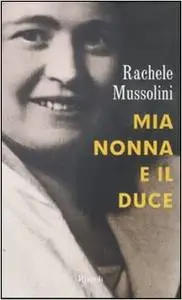 Mia nonna e il duce - Mussolini Rachele