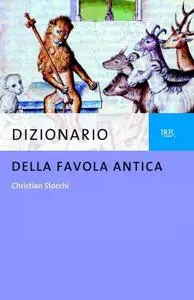 Christian Stocchi - Dizionario della favola antica