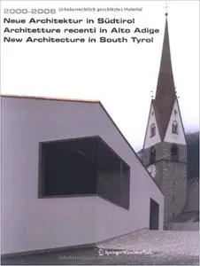 2000 – 2006. Neue Architektur in Südtirol | Architetture recenti in Alto Adige | New Architecture in South Tyrol