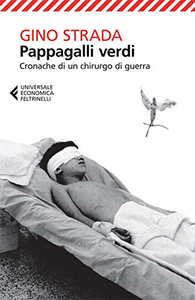 Pappagalli verdi: Cronache di un chirurgo di guerra - Gino Strada