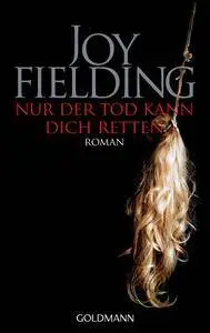 Joy Fielding – Nur der Tod kann dich retten