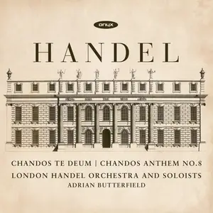 Adrian Butterfield, London Handel Orchestra - George Frideric Handel: Chandos Te Deum & Chandos Anthem No.8 (2018)