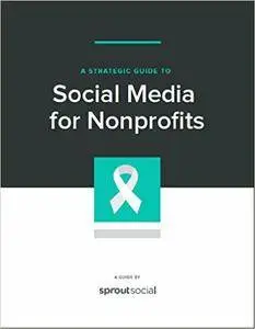 A Strategic Guide to Social Media for Nonprofits