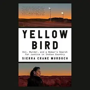 Yellow Bird: Oil, Murder, and a Woman's Search for Justice in Indian Country [Audiobook]