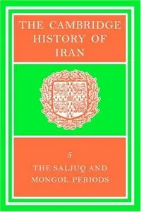 The Cambridge History of Iran Volume 5 The Saljuq and Mongol Periods
