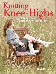 Knitting Knee-Highs: Sock Styles from Classic to Contemporary