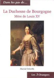 Martial Debriffe, "La Duchesse de Bourgogne : Mère de Louis XV"