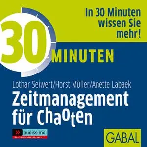 «30 Minuten Zeitmanagement für Chaoten» by Lothar J. Seiwert,Horst Müller,Anette Labaek-Noeller