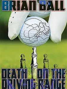 «Death on the Driving Range» by Brian Ball