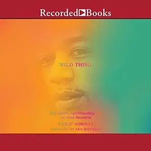 Wild Thing: The Short, Spellbinding Life of Jimi Hendrix [Audiobook]