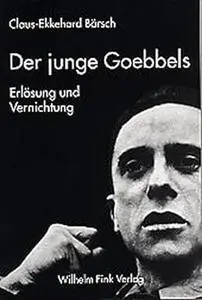 Der junge Goebbels: Erlösung und Vernichtung