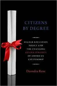 Citizens By Degree: Higher Education Policy And The Changing Gender Dynamics Of American Citizenship