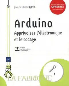 Jean-Christophe Quetin, "Arduino - Apprivoisez l'électronique et le codage"