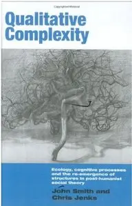 Qualitative Complexity: Ecology, Cognitive Processes and the Re-Emergence of Structures in Post-Humanist Social Theory