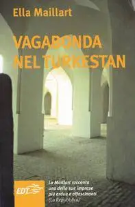 Ella Maillart - Vagabonda nel Turkestan