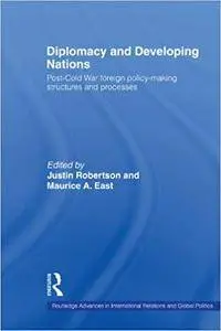Diplomacy and Developing Nations: Post-Cold War Foreign Policy-Making Structures and Processes