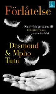 «Förlåtelse : Den fyrfaldiga vägen till HELANDE FÖR OSS och vår värld» by Mpho Tutu,Desmond
