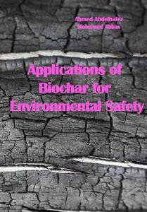 "Applications of Biochar for Environmental Safety" ed. by Ahmed Abdelhafez, Mohamed Abbas