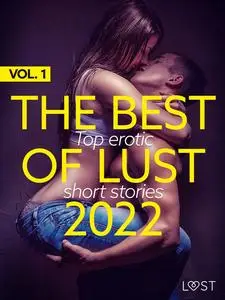 «THE BEST OF LUST 2022 VOL. 1: TOP EROTIC SHORT STORIES» by B.J. Hermansson, Camille Bech, Elena Lund, Elise Storm, Fabi