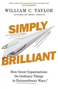 Simply Brilliant: How Great Organizations Do Ordinary Things in Extraordinary Ways (repost)