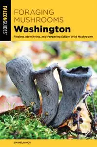 Foraging Mushrooms Washington: Finding, Identifying, and Preparing Edible Wild Mushrooms (Foraging)