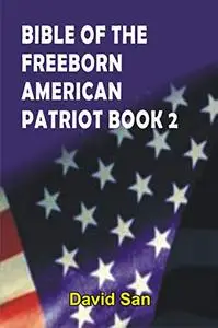 Bible of the Freeborn American Patriot (Volume 2): Steps Downward toward the Iferno