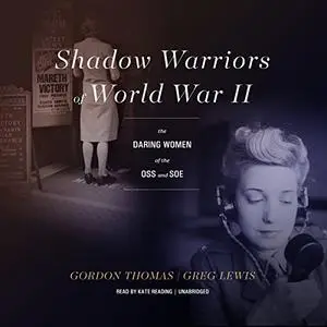 Shadow Warriors of World War II: The Daring Women of the OSS and SOE [Audiobook] (Repost)