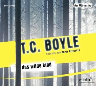 T. C. Boyle - Das wilde Kind
