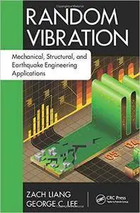 Random Vibration: Mechanical, Structural, and Earthquake Engineering Applications