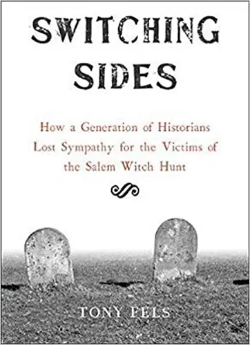 Switching Sides: How a Generation of Historians Lost Sympathy for the Victims of the Salem Witch Hunt