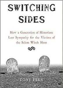 Switching Sides: How a Generation of Historians Lost Sympathy for the Victims of the Salem Witch Hunt