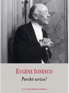 Eugène Ionesco - Perché scrivo?