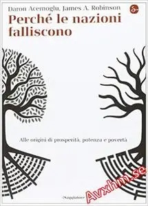 Perché le nazioni falliscono. Alle origini di potenza, prosperità, e povertà