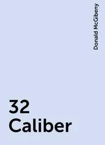 «32 Caliber» by Donald McGibeny