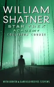 «Star Trek: The Academy--Collision Course» by William Shatner,Judith Reeves-Stevens